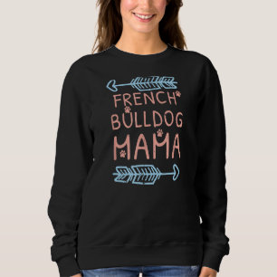 French Bulldog Mama - A for Dog Lovers Sweatshirt
