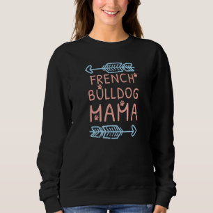 French Bulldog Mama - A for Dog Lovers Sweatshirt