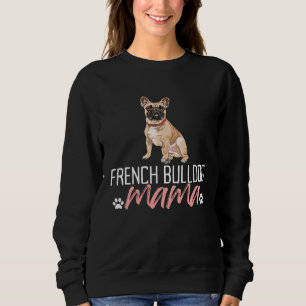 French Bulldog Mama  Dog Mom Pet  Mother s Day Sweatshirt