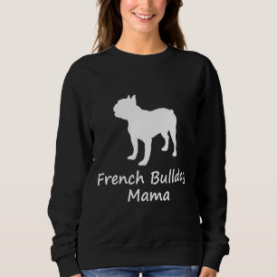 French Bulldog Mama T Sweatshirt