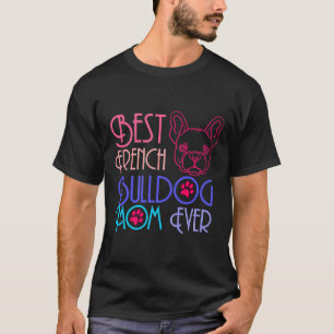 French Bulldog Mum Best Frenchie Mum Ever Puppy D T-Shirt