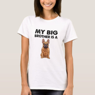 French Bulldog My Big Brother Is A Frenchie T-Shirt