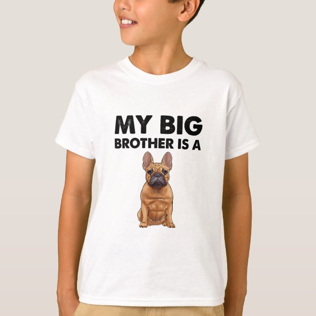 French Bulldog My Big Brother Is A Frenchie  T-Shirt (Front)