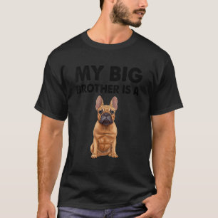 French Bulldog My Big Brother Is A Frenchie T-Shirt