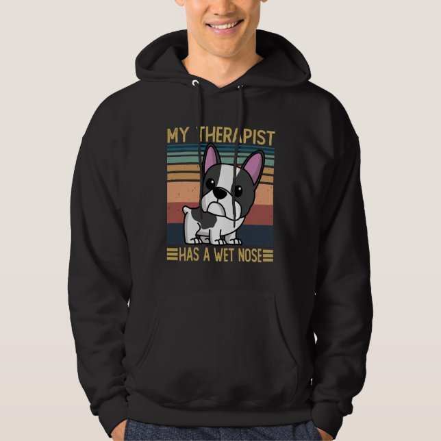 French Bulldog My Therapist Has A Wet Nose French  Hoodie (Front)