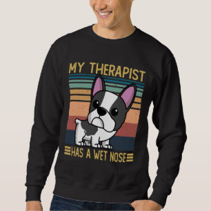 French Bulldog My Therapist Has A Wet Nose French  Sweatshirt
