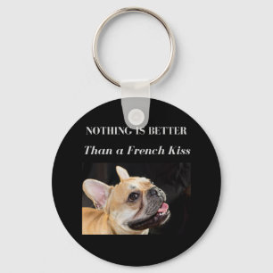 French Bulldog Nothing Better Than a French Kiss Key Ring