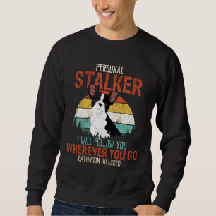 French Bulldog Personal Stalker I Will Follow You Sweatshirt