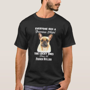 French Bulldog Pet Owner Everyone Has A Guardian A T-Shirt