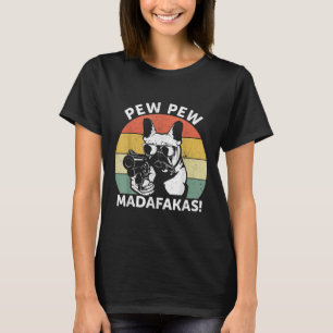 French Bulldog Pew Pew Madafakas Crazy Pew T-Shirt