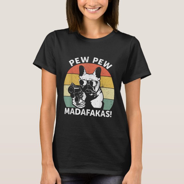 French Bulldog Pew Pew Madafakas Crazy Pew T-Shirt (Front)