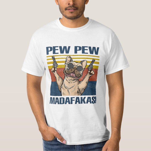 french bulldog pew pew madafakas  T-Shirt (Front)
