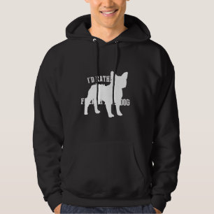 French Bulldog Rather Be Home French Bulldog Hoodie