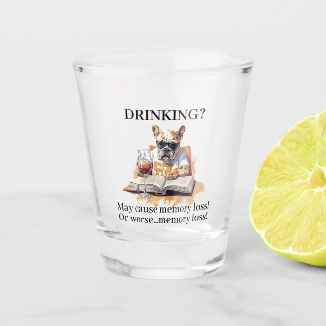 French Bulldog Read Drinking May Cause Memory Loss Shot Glass (Front)