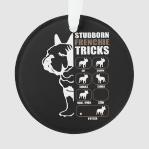 French Bulldog Stubborn Frenchie Tricks Gift Ornament