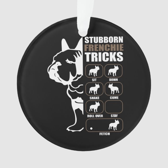 French Bulldog | Stubborn Frenchie Tricks Gift Ornament (Front)