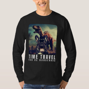 French Bulldog Time Travel Can Be Dangerous French T-Shirt