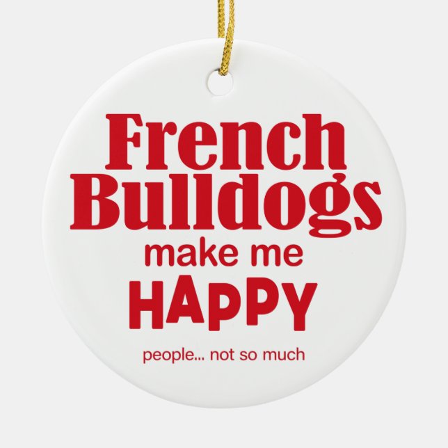 French Bulldogs Make Me Happy Ceramic Tree Decoration (Front)