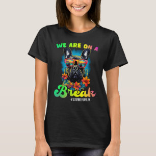 French Bulldogs We Are On A Break Hello Summer Tea T-Shirt