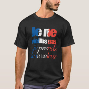 French France Flag I Don t Age I Gain Value Men Wo T-Shirt