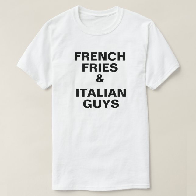 French Fries and Italian Guys Tshirt (Design Front)