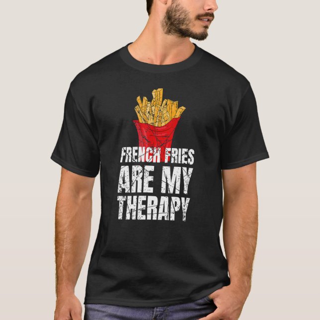 French Fries Are My Therapy Fast Food T-Shirt (Front)