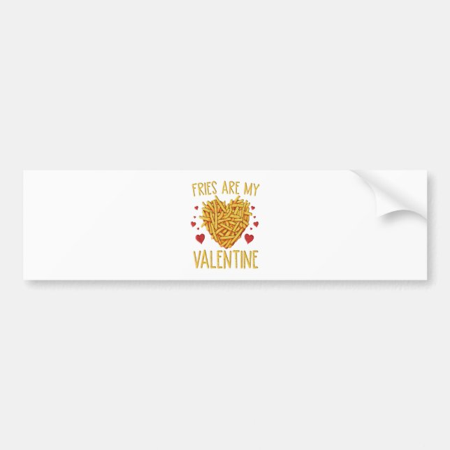 French Fries Are My Valentine Bumper Sticker (Front)