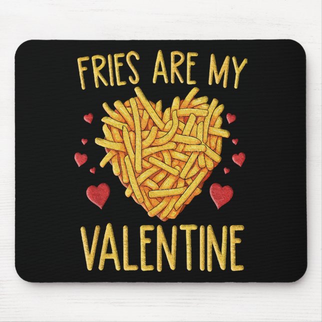 French Fries Are My Valentine Mouse Pad (Front)