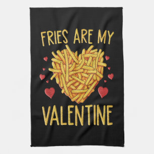 French Fries Are My Valentine Tea Towel