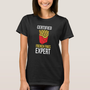 French Fries Expert  Fast Food  French Fry T-Shirt