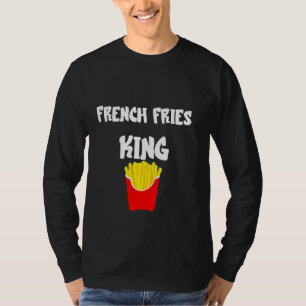 French Fries King Fast Food Fried Potato French Fr T-Shirt
