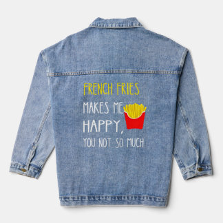French Fries Makes Me Happy You Not So Much Fries  Denim Jacket