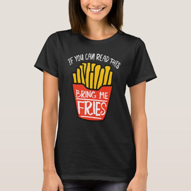 French Fry Bring Me Fries T-Shirt (Front)