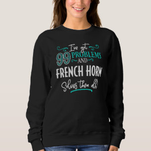 French Horn Design - French Horn Solves Them All Sweatshirt