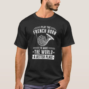 French Horn Instrument Quote Hornist Horn Player T-Shirt