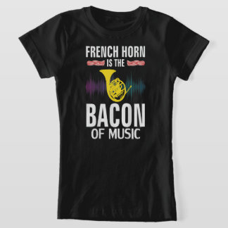 French Horn is the Bacon Of Music Funny Orchestra T-Shirt