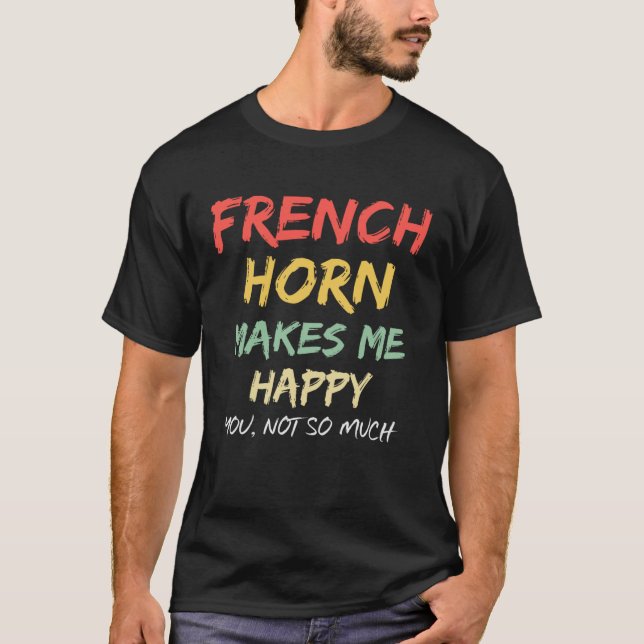 French Horn Makes Me Funny Musician Women Men Girl T-Shirt (Front)