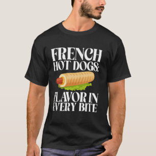 French Hot Dogs Flavour in Every Bite Hot Dog T-Shirt
