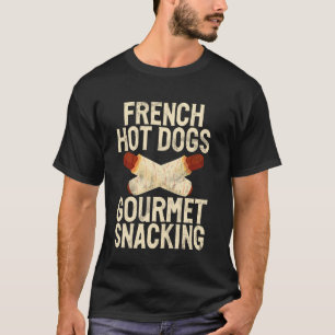 French Hot Dogs Gourmet Snacking Hot Dog T-Shirt