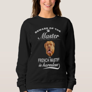 French Mastiff beware of master Bull Mastiff Sweatshirt