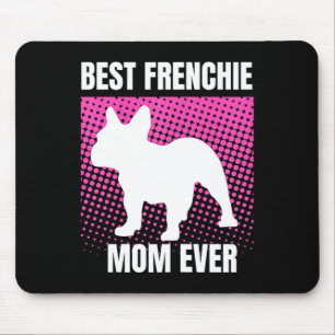 French Mum Ever French Bulldog French Mummy Mother Mouse Pad