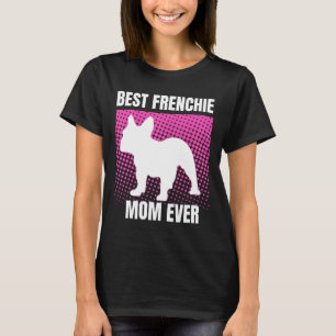 French Mum Ever French Bulldog French Mummy Mother T-Shirt