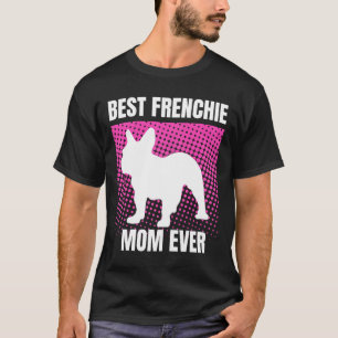 French Mum Ever French Bulldog French Mummy Mother T-Shirt