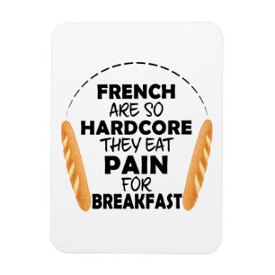French People Eat Pain For Breakfast Funny Bread Magnet