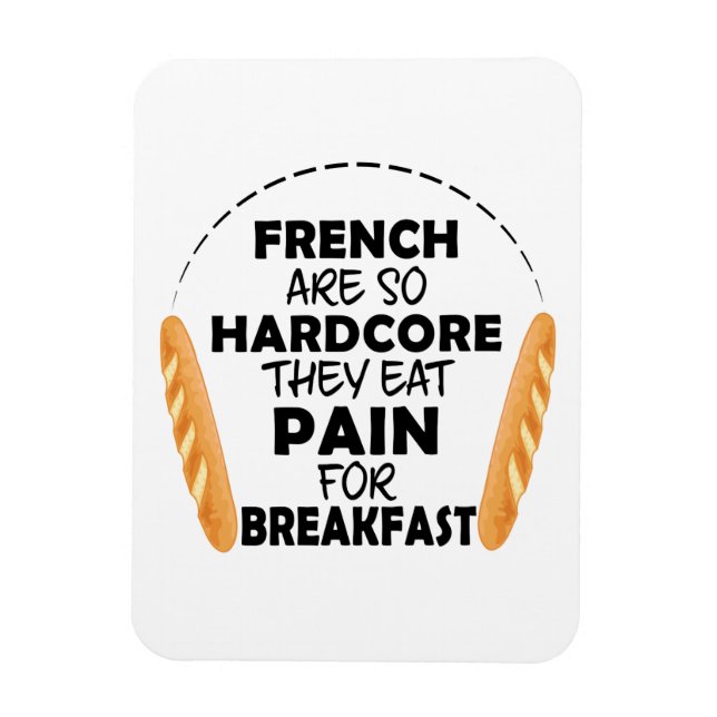 French People Eat Pain For Breakfast Funny Bread Magnet (Vertical)
