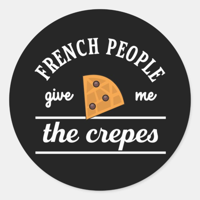 French People Give Me The Crepes Funny Food Puns Classic Round Sticker (Front)