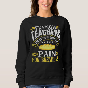 French Teacher So Tough Eat Pain Quote Sweatshirt