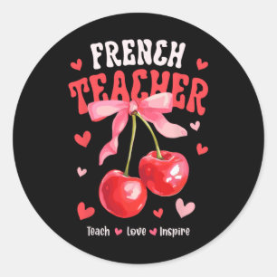 French Teacher Teach Love Inspire Cherry Coquette  Classic Round Sticker