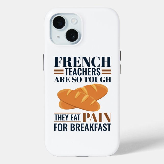 French Teachers Are So Tough They Eat Pain Case-Mate iPhone Case (Back)