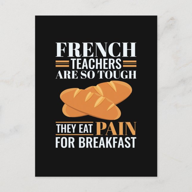 French Teachers Are So Tough They Eat Pain Funny T Postcard (Front)